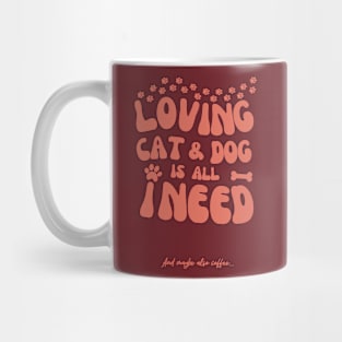 Loving Cat and Dog is All I Need Mug